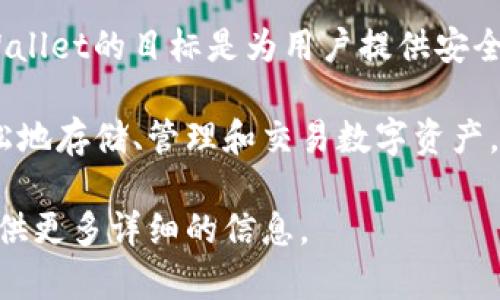 TPWallet是一款多链数字钱包，主要由TP钱包团队开发，该团队来自中国。TPWallet的目标是为用户提供安全、方便的数字资产管理体验，支持多种区块链资产和Token。

TPWallet的开发团队致力于利用区块链技术和去中心化理念，使用户可以轻松地存储、管理和交易数字资产。他们关注用户体验的一些功能，例如跨链资产交换、去中心化交易所的集成等。

如果你对TPWallet的具体功能、使用方法或者其他方面有兴趣，我可以为你提供更多详细的信息。